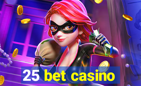 25 bet casino